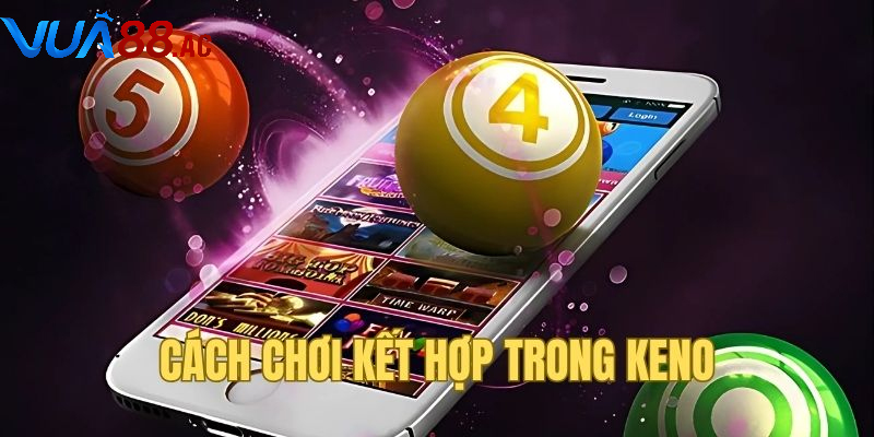 Chiến thuật chọn số khi chơi keno để dễ thắng mỗi ngày